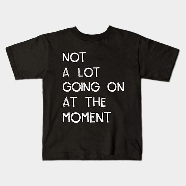 Not a Lot Going on at The Moment Kids T-Shirt by CoolandCreative